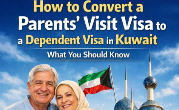 How to Convert a Parents’ Visit Visa to a Dependent Visa in Kuwait – What You Should Know